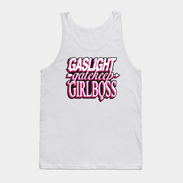 Gaslight gatekeep girlboss Tank Top by daddymactinus